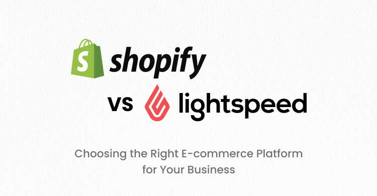 Shopify vs Lightspeed: Choosing the Right E-commerce Platform for Your Business